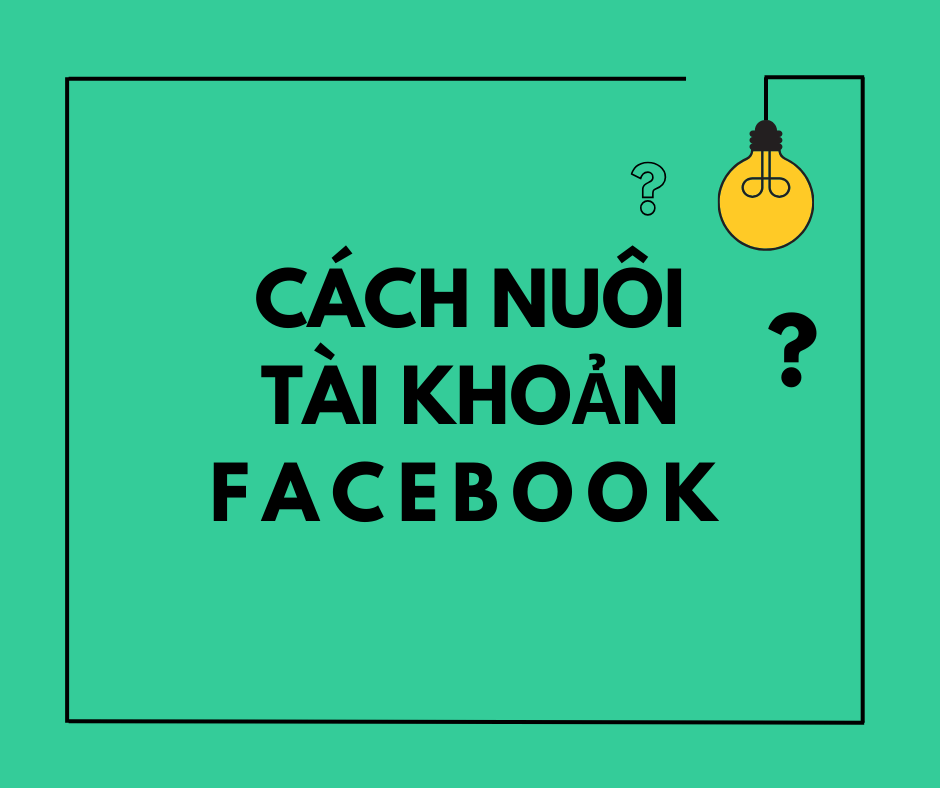 Cách nuôi tài khoản Facebook tự nhiên như người thật