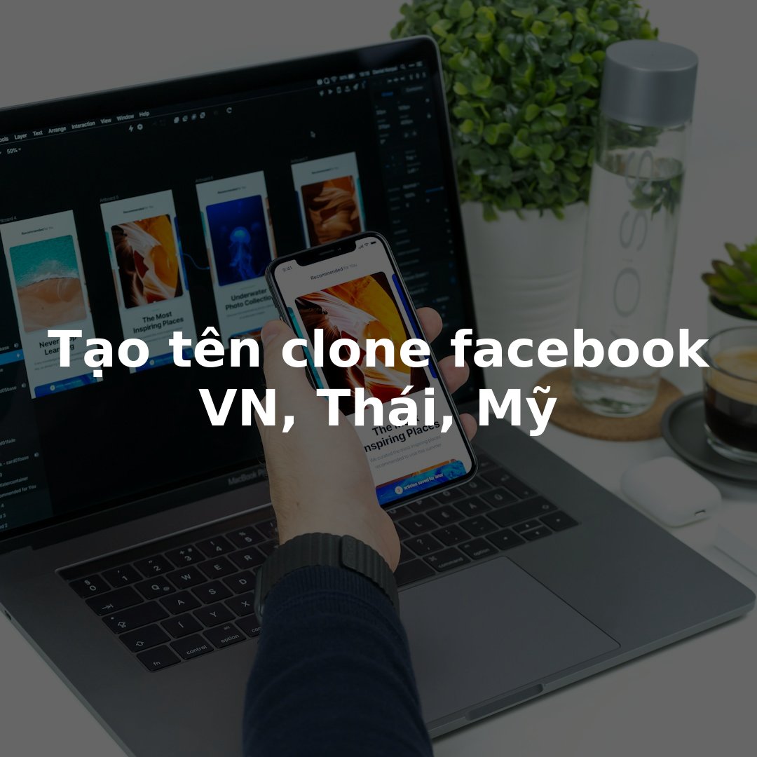 Tạo tên ngẫu nhiên miễn phí cho Clone Facebook VN, Thái, US