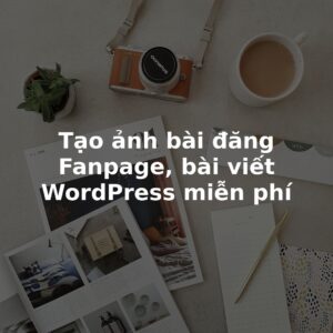 Tạo ảnh bài đăng Fanpage, bài viết WordPress miễn phí