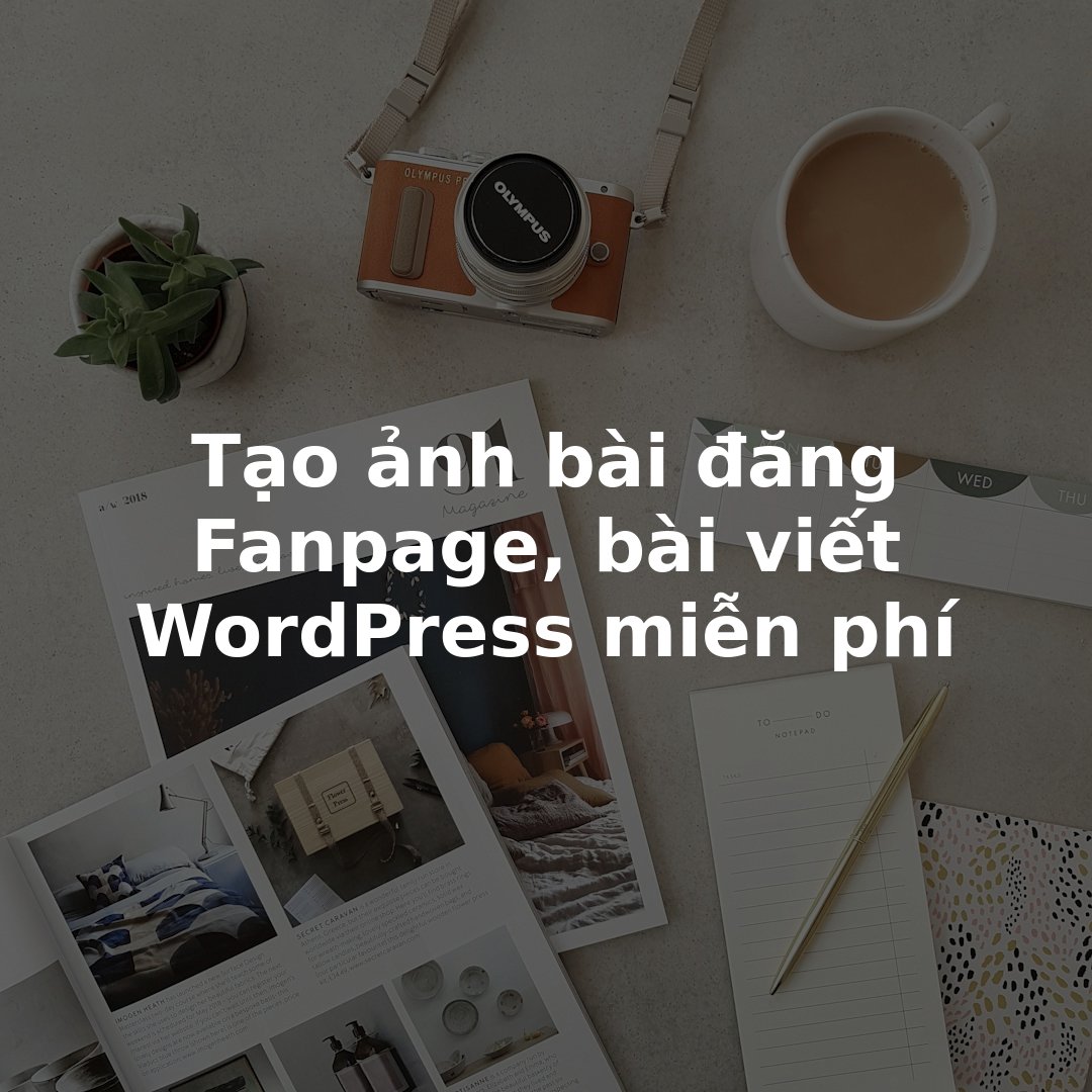 Tạo ảnh bài đăng Fanpage, bài viết WordPress miễn phí
